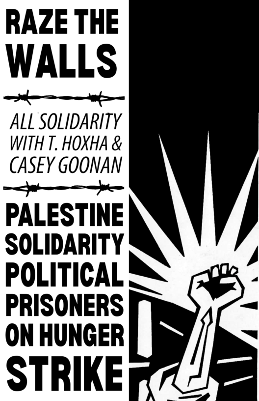 RAZE THE WALLS  — ALL SOLIDARITY WITHT. HOXHA &  CASEY GOONAN — et  PALESTINE SOLIDARITY  POLITICAL PRISONERS ON HUNGER  STRIKE  